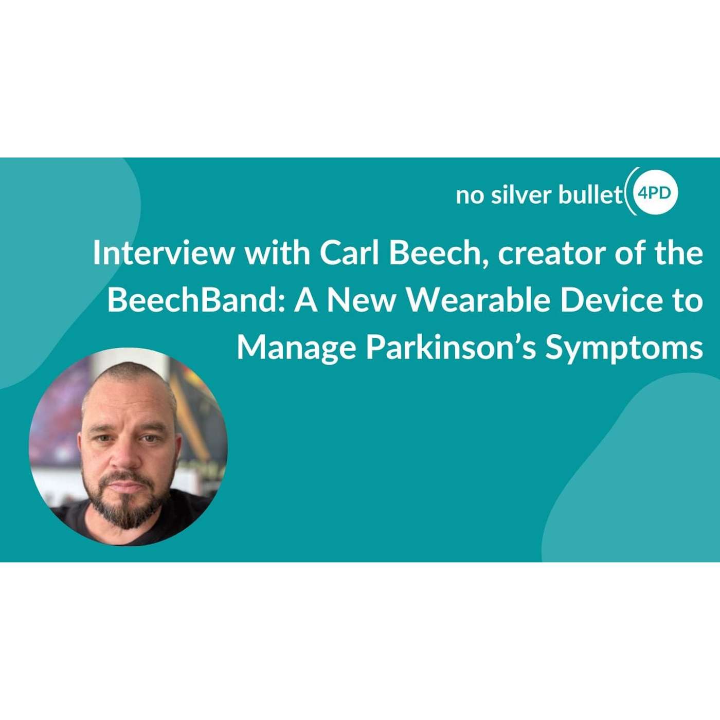 Beech Band: A New Wearable Device to Manage Parkinson’s Symptoms:- Interview with Carl Beech