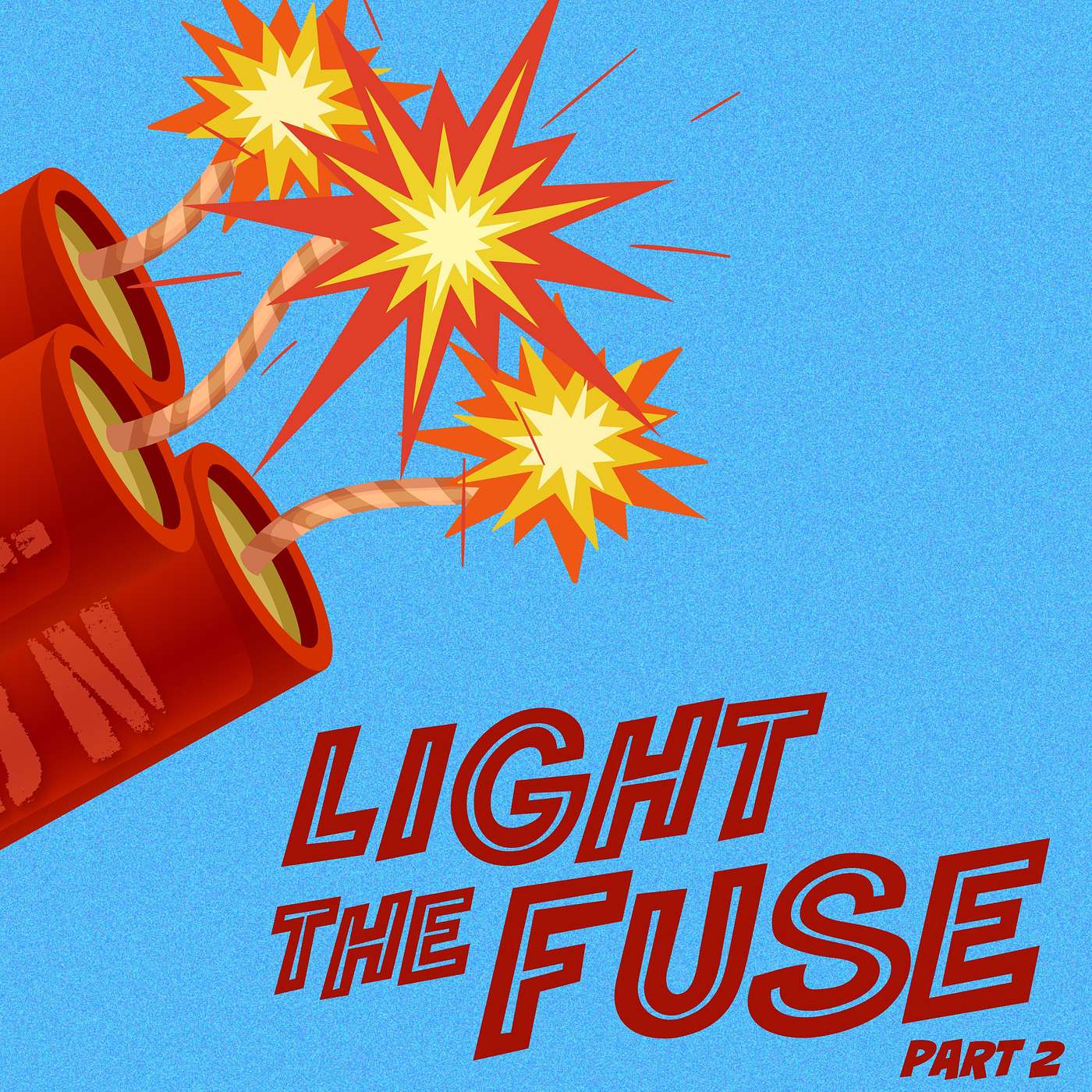Light The Fuse (Part 2) -Time Is Running Out