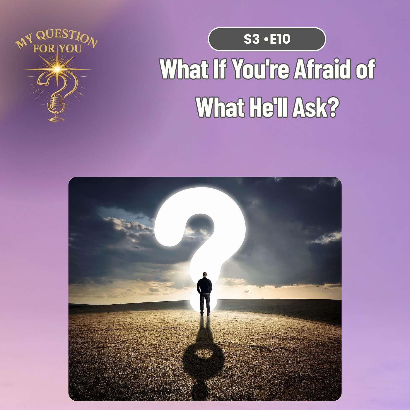 What If You're Afraid of What He'll Ask?