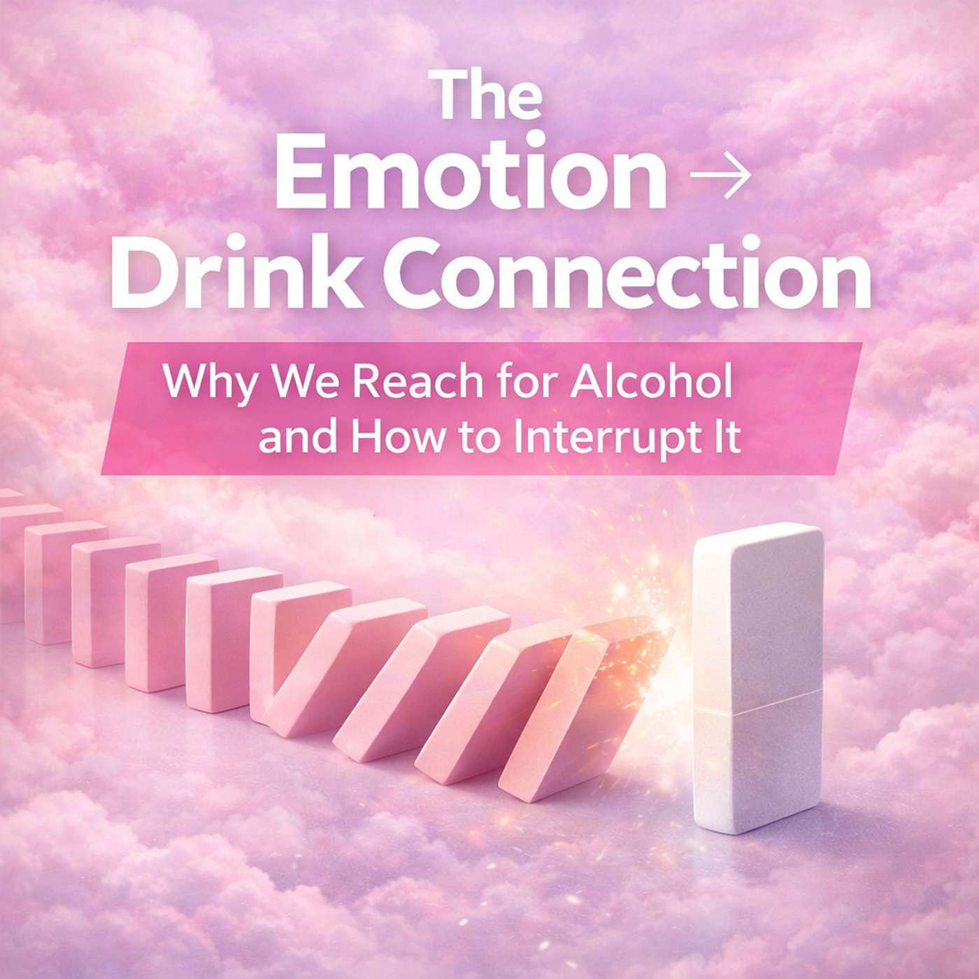 The Emotion Drink Connection: Why We Reach for Alcohol and How to Interrupt It episode artwork