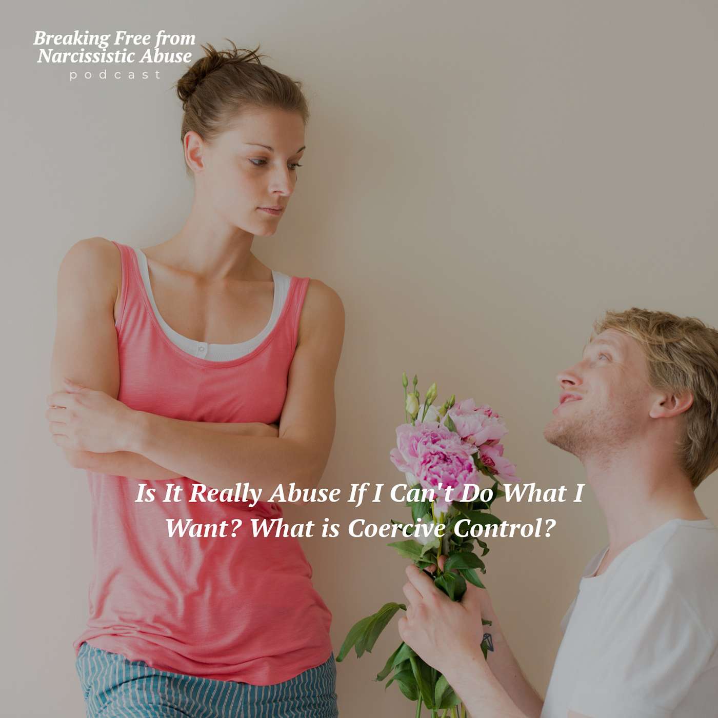 Is It Really Abuse If I Can't Do What I Want? What is Coercive Control?