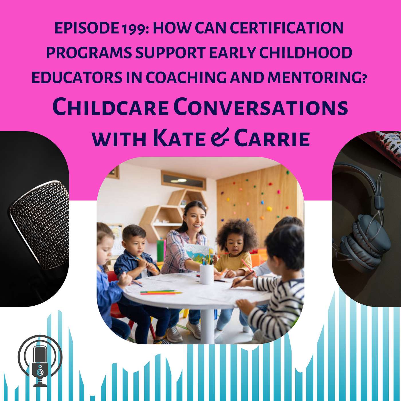 Episode 199: How Can Certification Programs Support Early Childhood Educators in Coaching and Mentoring?