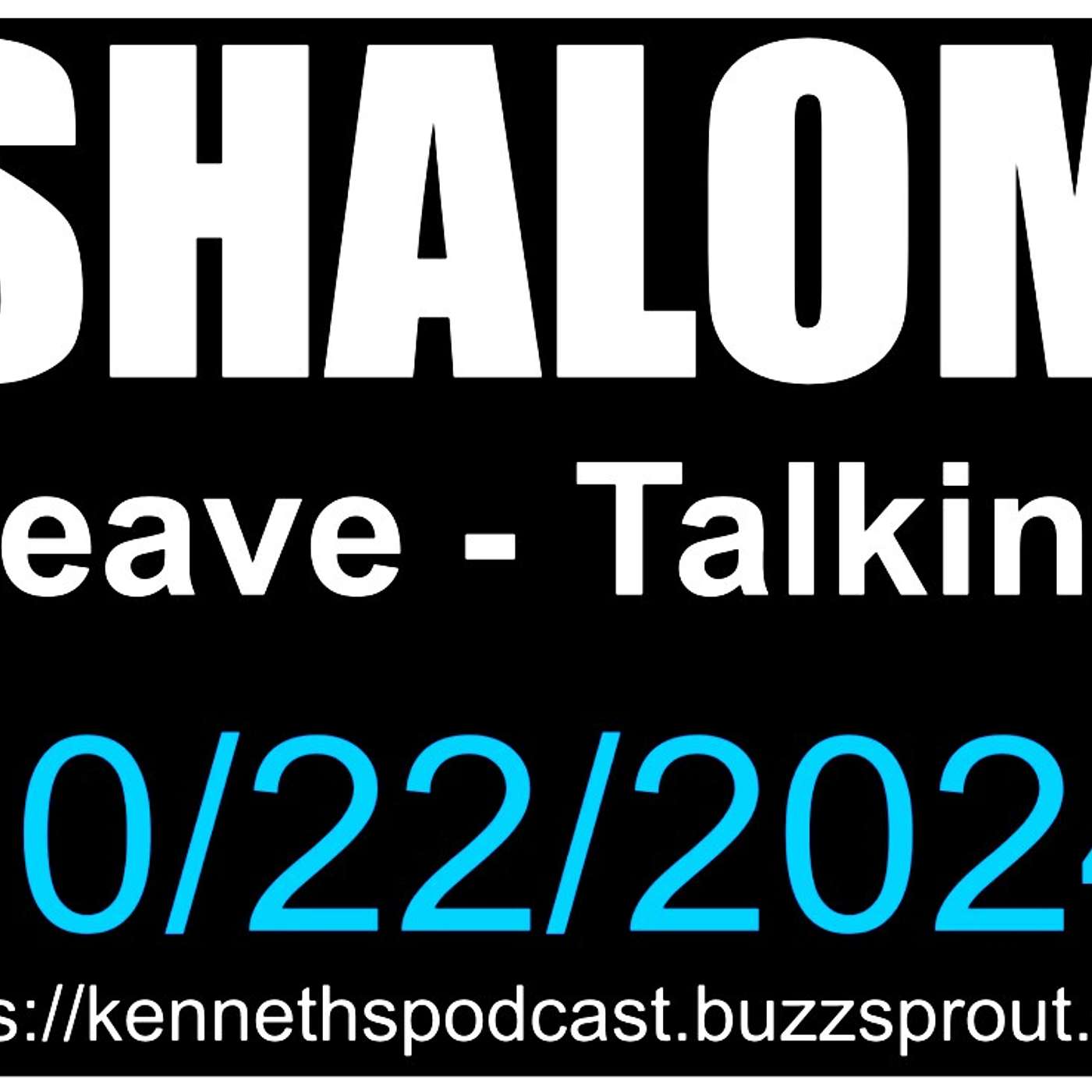 #1 - LEAVE TALKING - 10/22/2024 - Leave - Talking - SHALOM