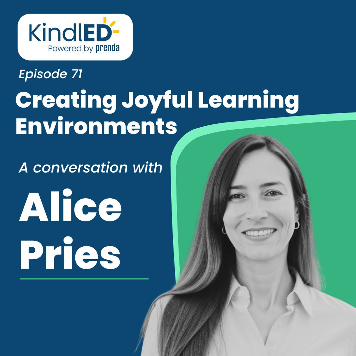 Episode 71: Creating Joyful Learning Environments. A Conversation with Alice Pries.
