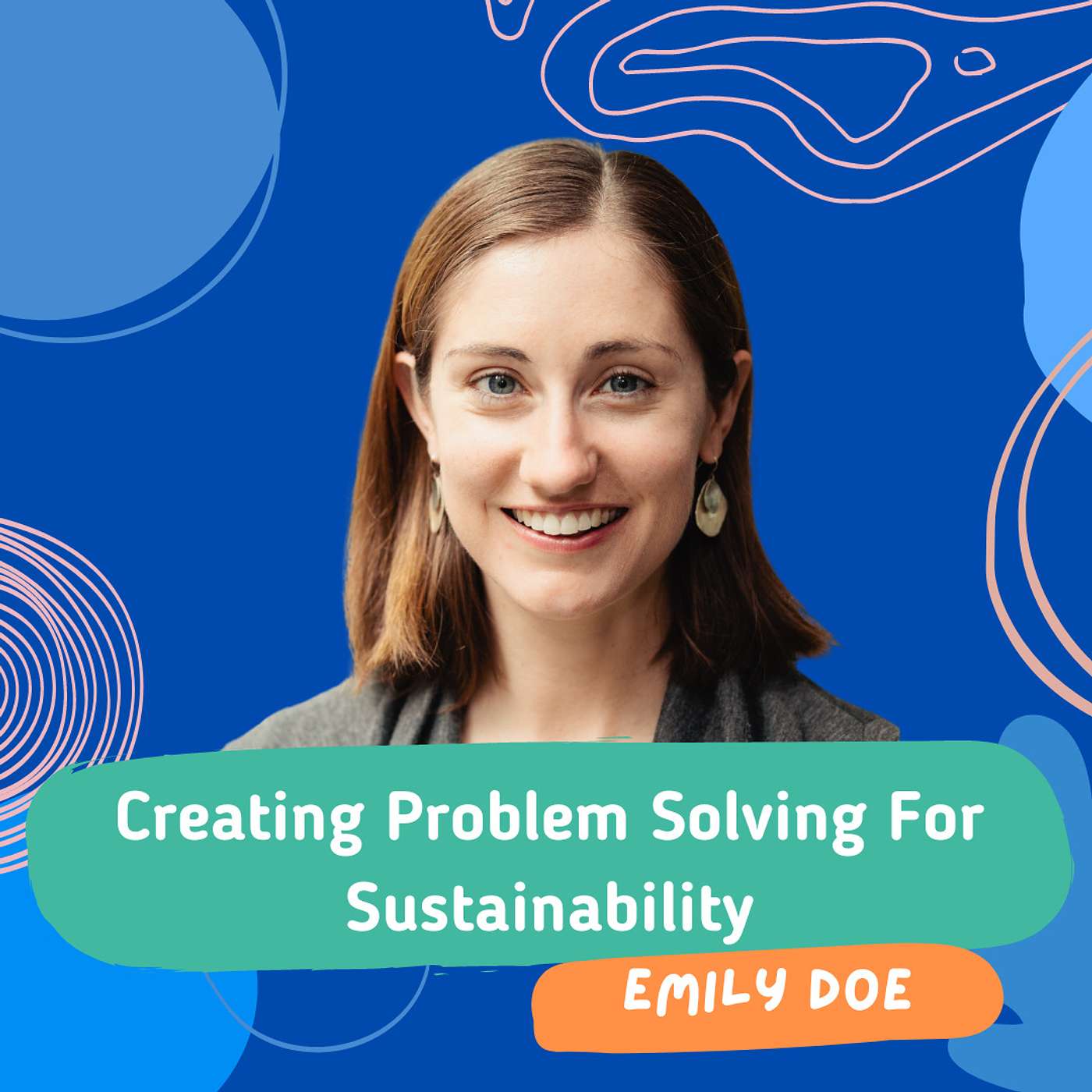 Creative problem solving for sustainability with Emily Doe Creative problem solving for sustainability with Emily Doe