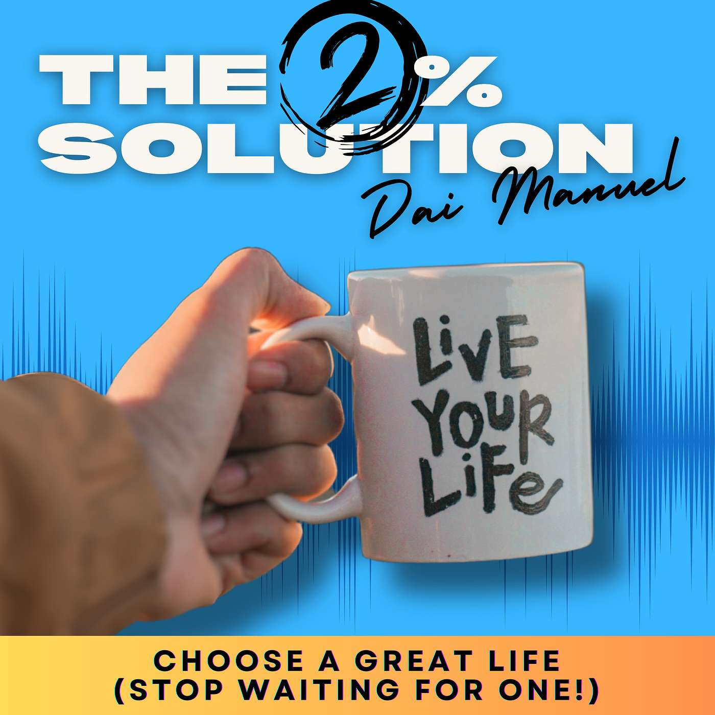 Choose to Live a Great Life (Stop Waiting for One to Happen)