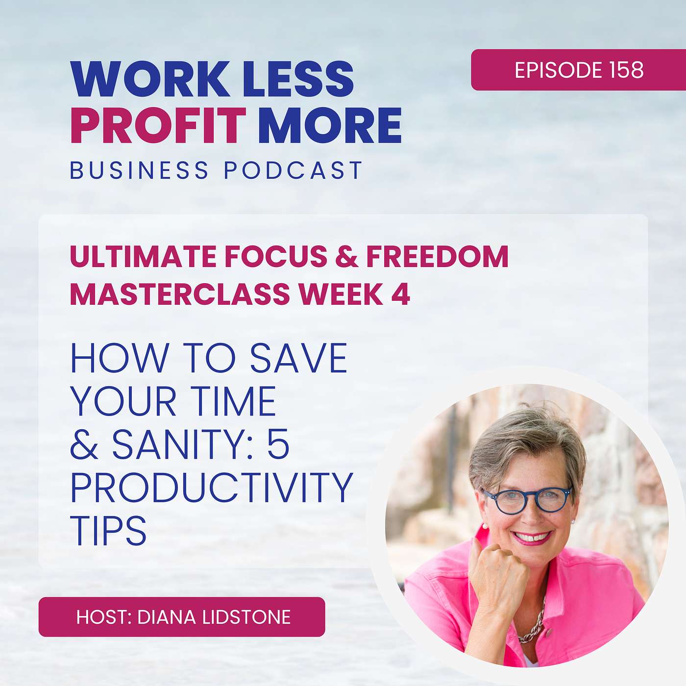 Ep. 158 – How To Save Your Time & Sanity: 5 Productivity Tips (Ultimate Focus & Freedom Masterclass - Week 4)