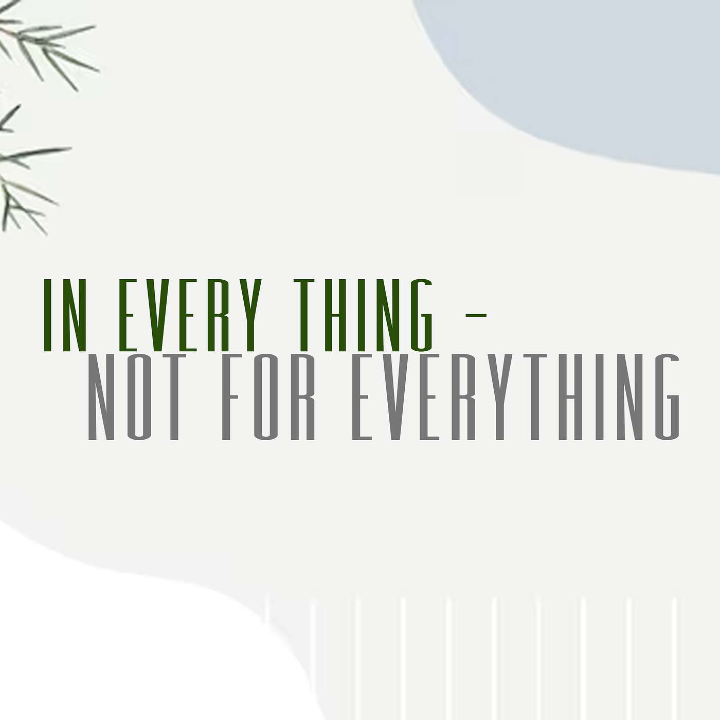 In Every Thing - Not For Everything - Sunday AM 07/21/24 - Pastor Bob Gray II episode artwork