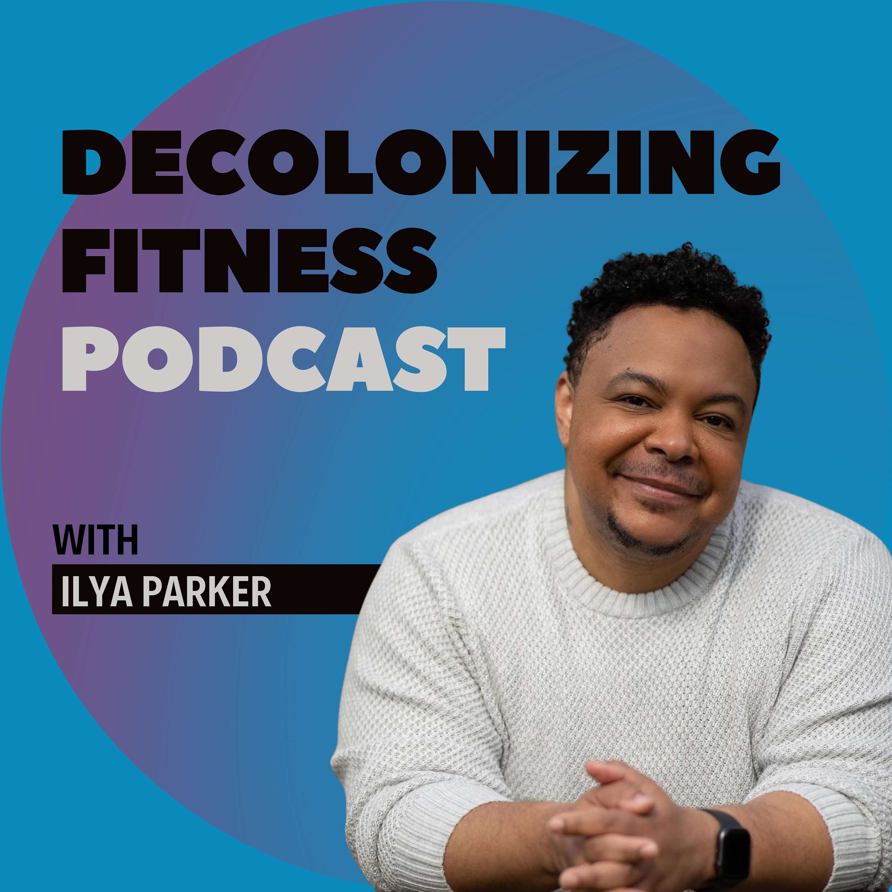 Decolonizing Fitness Podcast podcast artwork