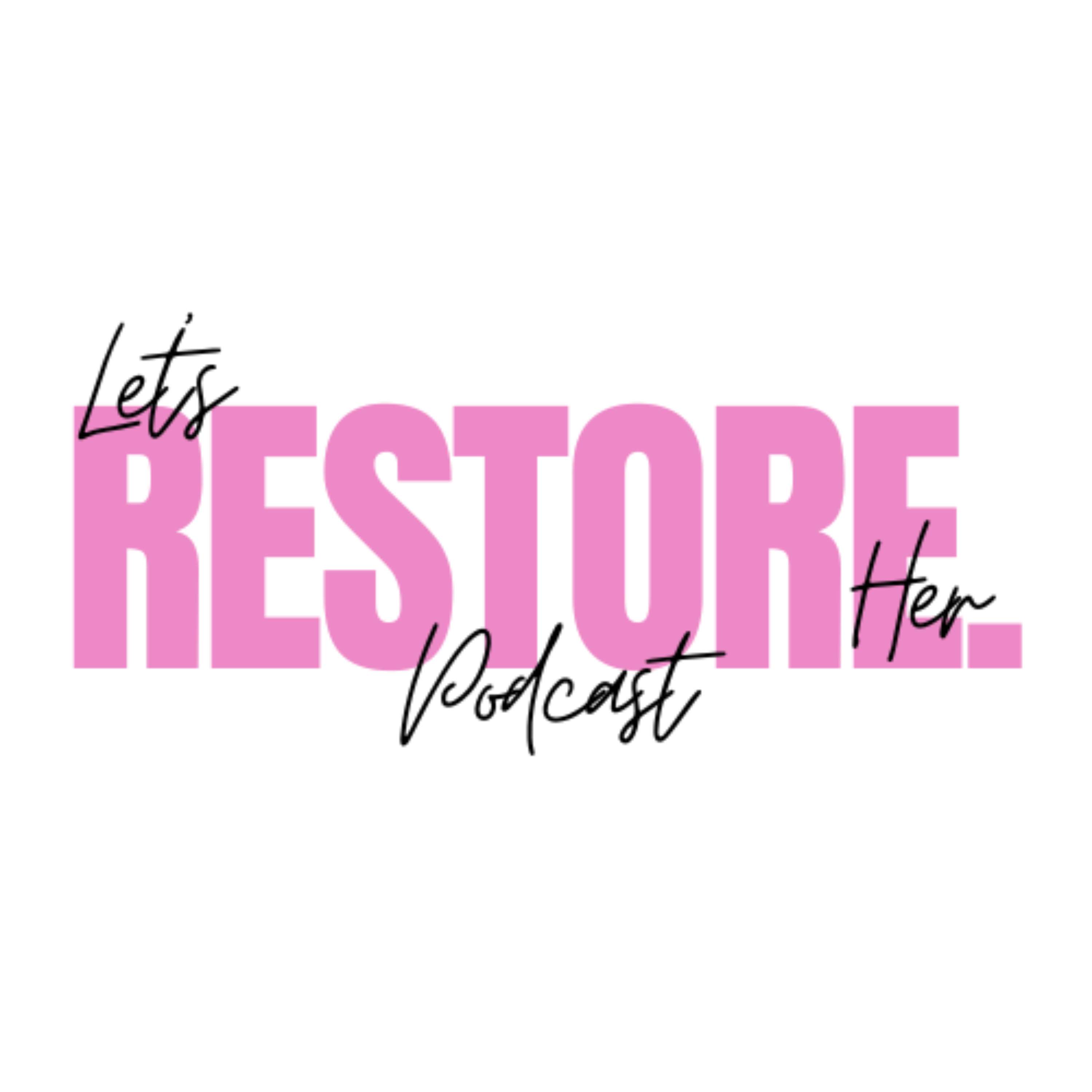 Let\'s Restore Her Podcast