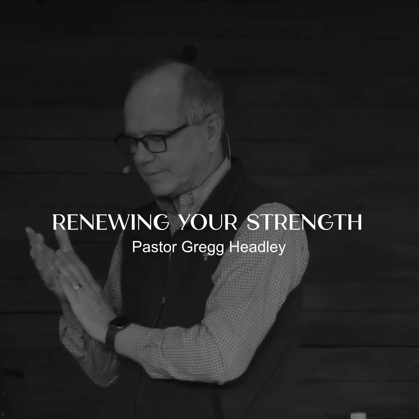 Renewing Your Strength- Pastor Gregg Headley
