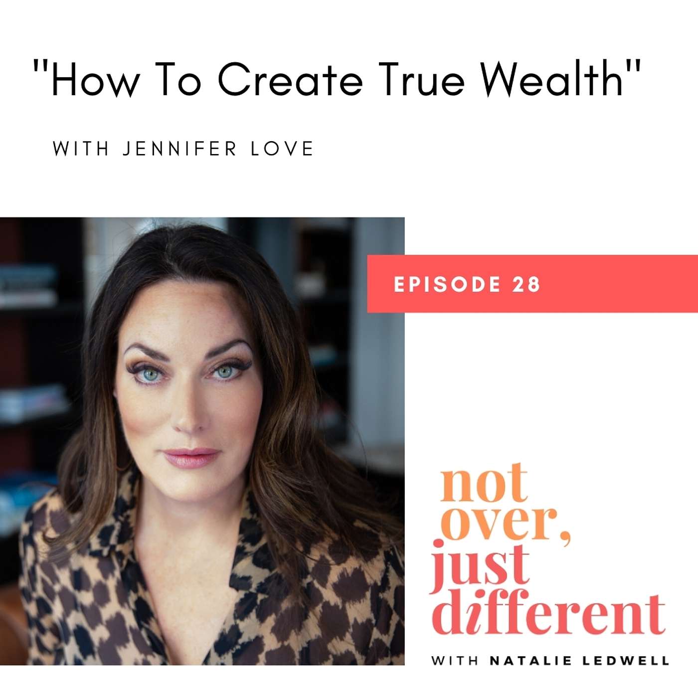 28: How To Create True Wealth with Jennifer Love