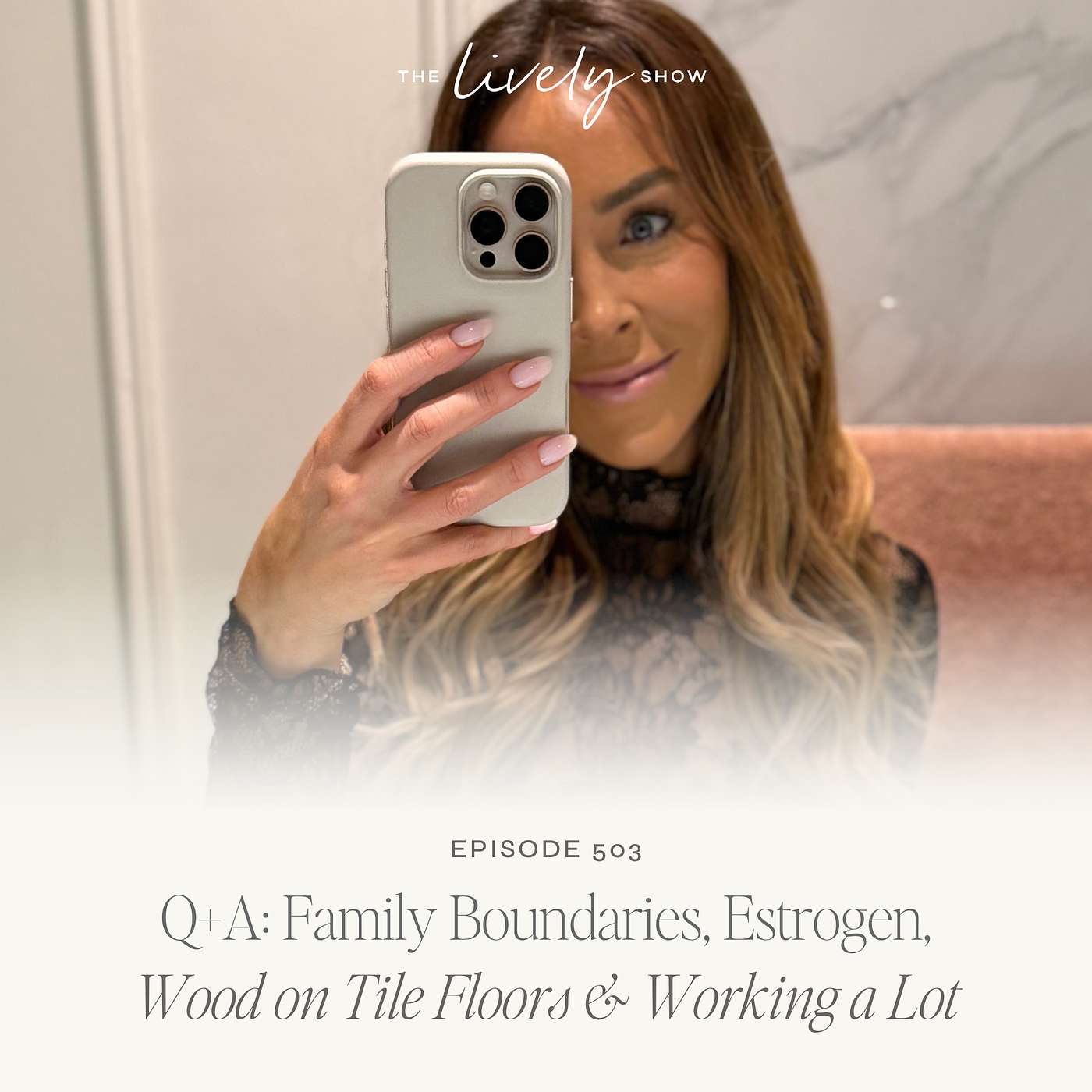 TLS 503 Q+A: Family Boundaries, Estrogen, Wood on Tile Floors & Hard Work