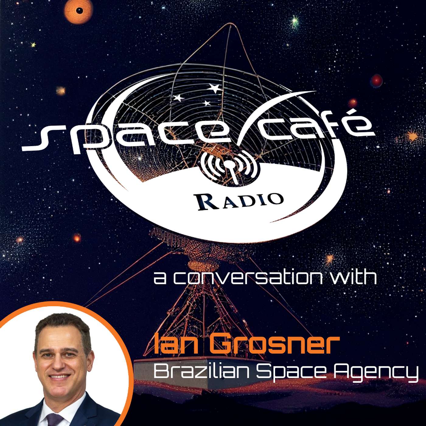 Space Cafe Radio - Navigating Brazil's Space Frontier with Ian Grosner
