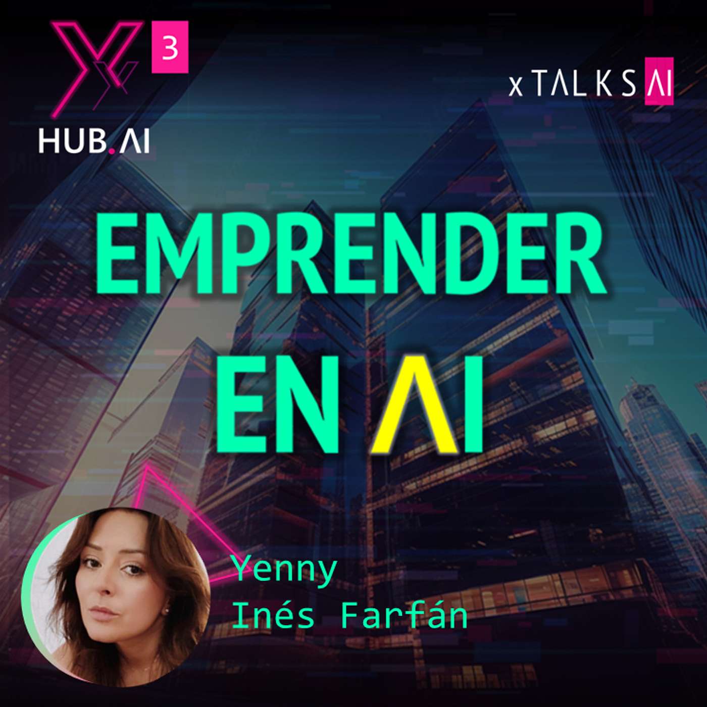 T3.E18. xTALKS.AI : EMPRENDER EN INTELIGENCIA ARTIFICIAL Reinventando y creando un nuevo futuro empresarial y económico  | Yenny Inés Farfán