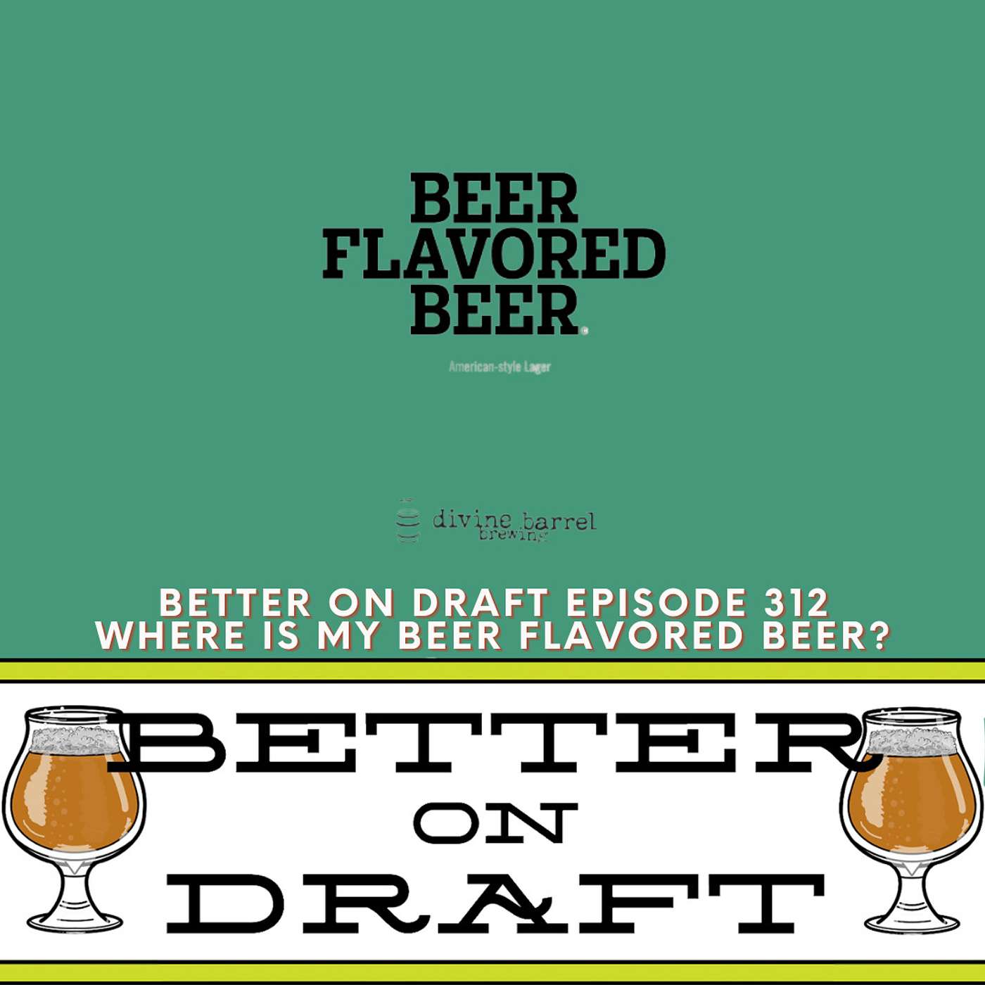 Where is My Beer Flavored Beer? | Better on Draft 312