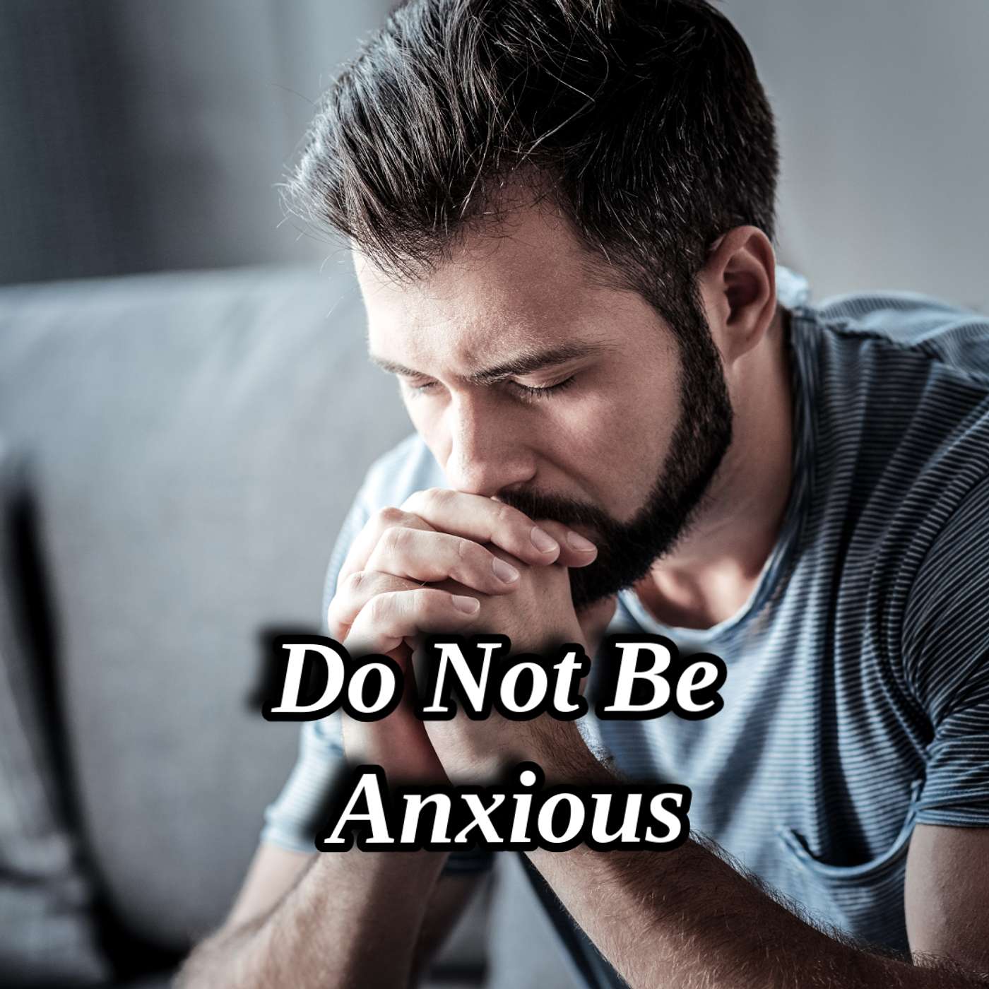 Do Not Be Anxious