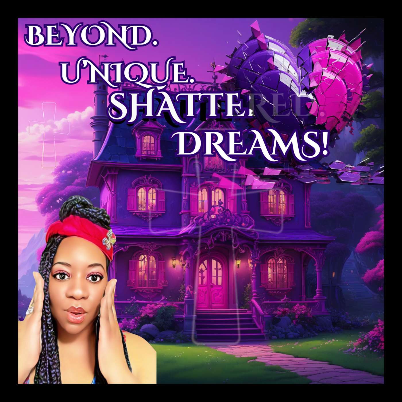 Beyond. U'nique. Shattered. Dreams!