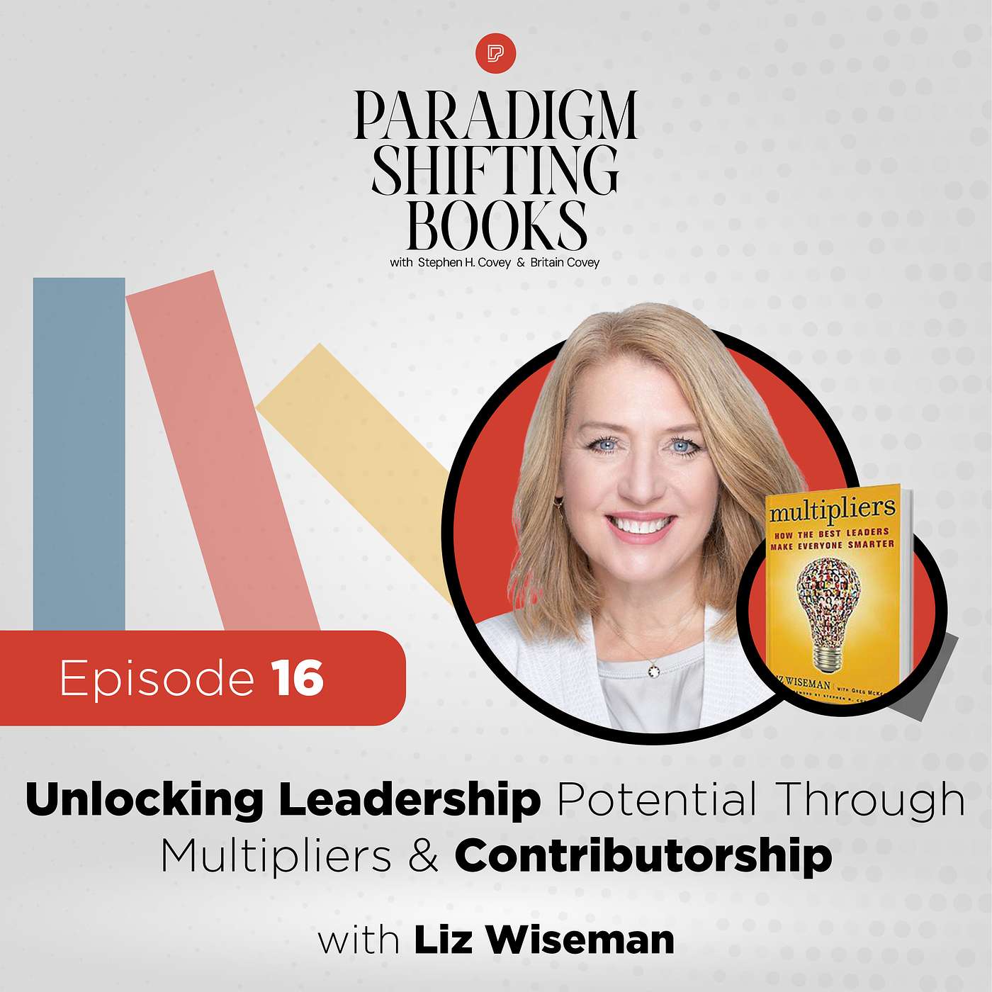 Unlocking Leadership Potential Through Multipliers & Contributorship with Liz Wiseman