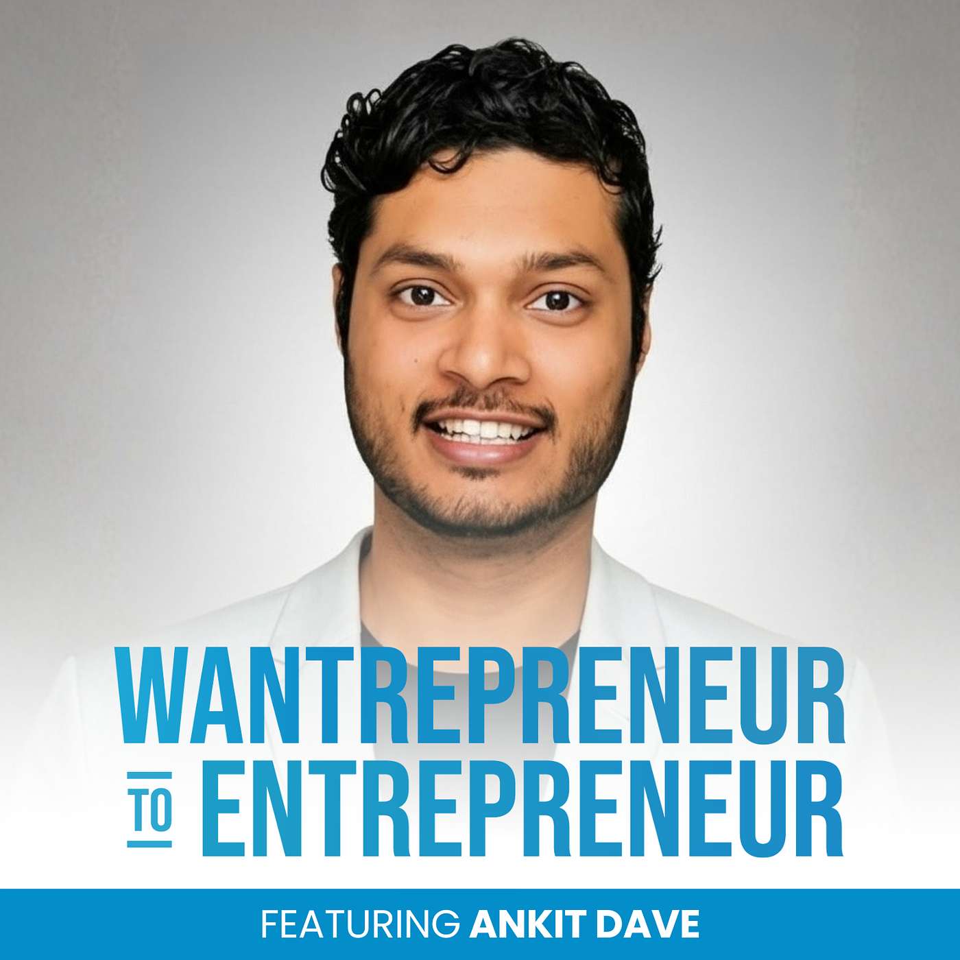 The Wantrepreneur to Entrepreneur Podcast