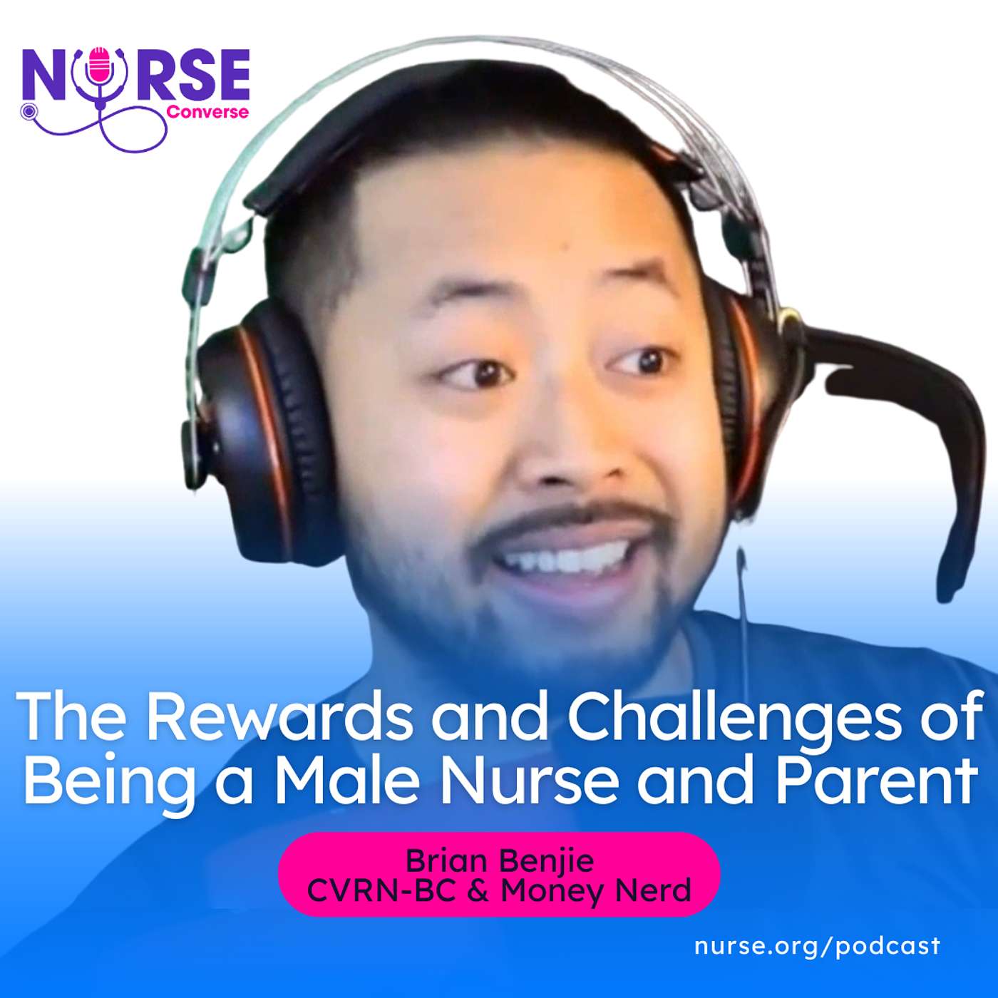 The Rewards and Challenges of Being a Male Nurse and Parent (With Brian Benjie, CVRN-BC)