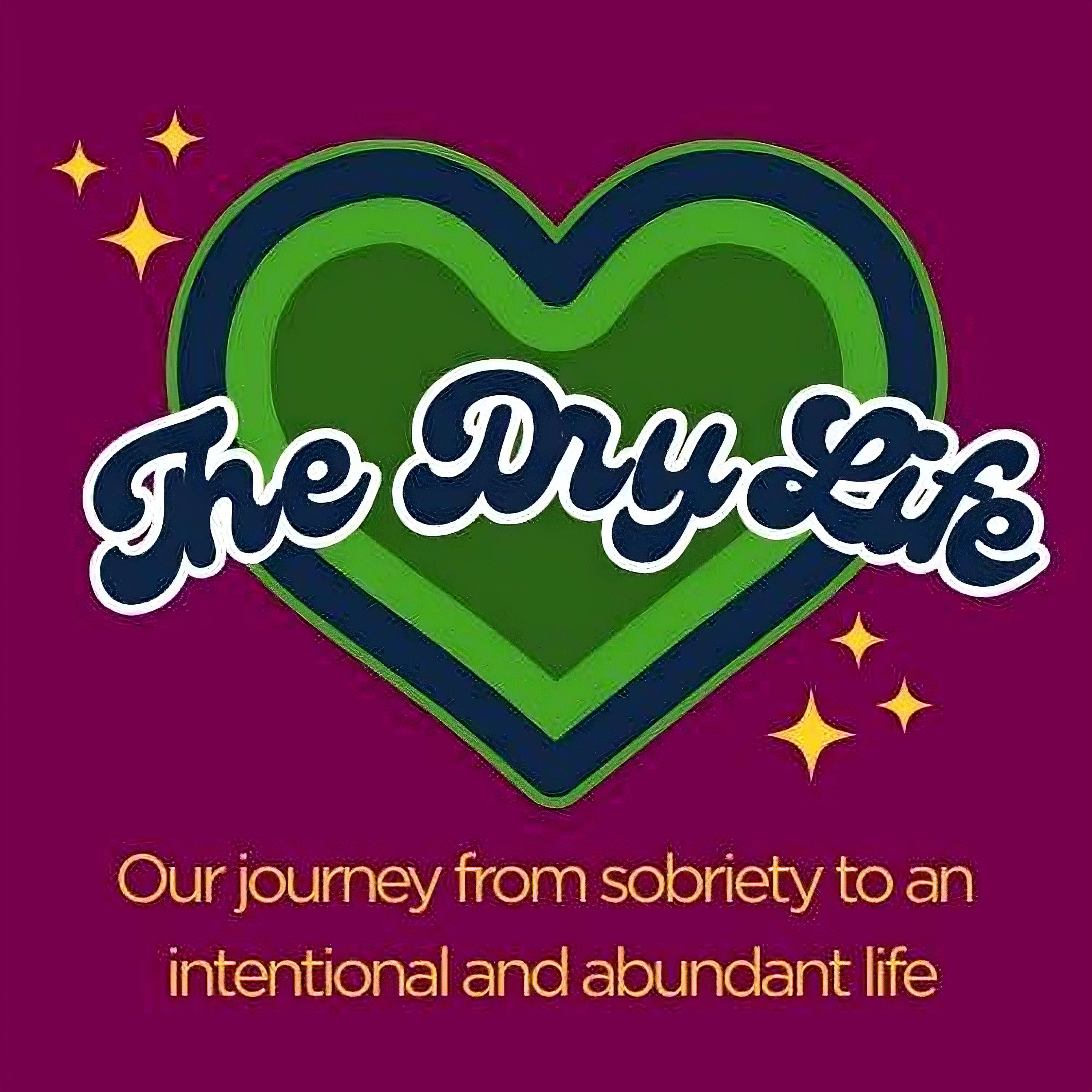 The Dry Life - Our journey from sobriety to an intentional and abundant life