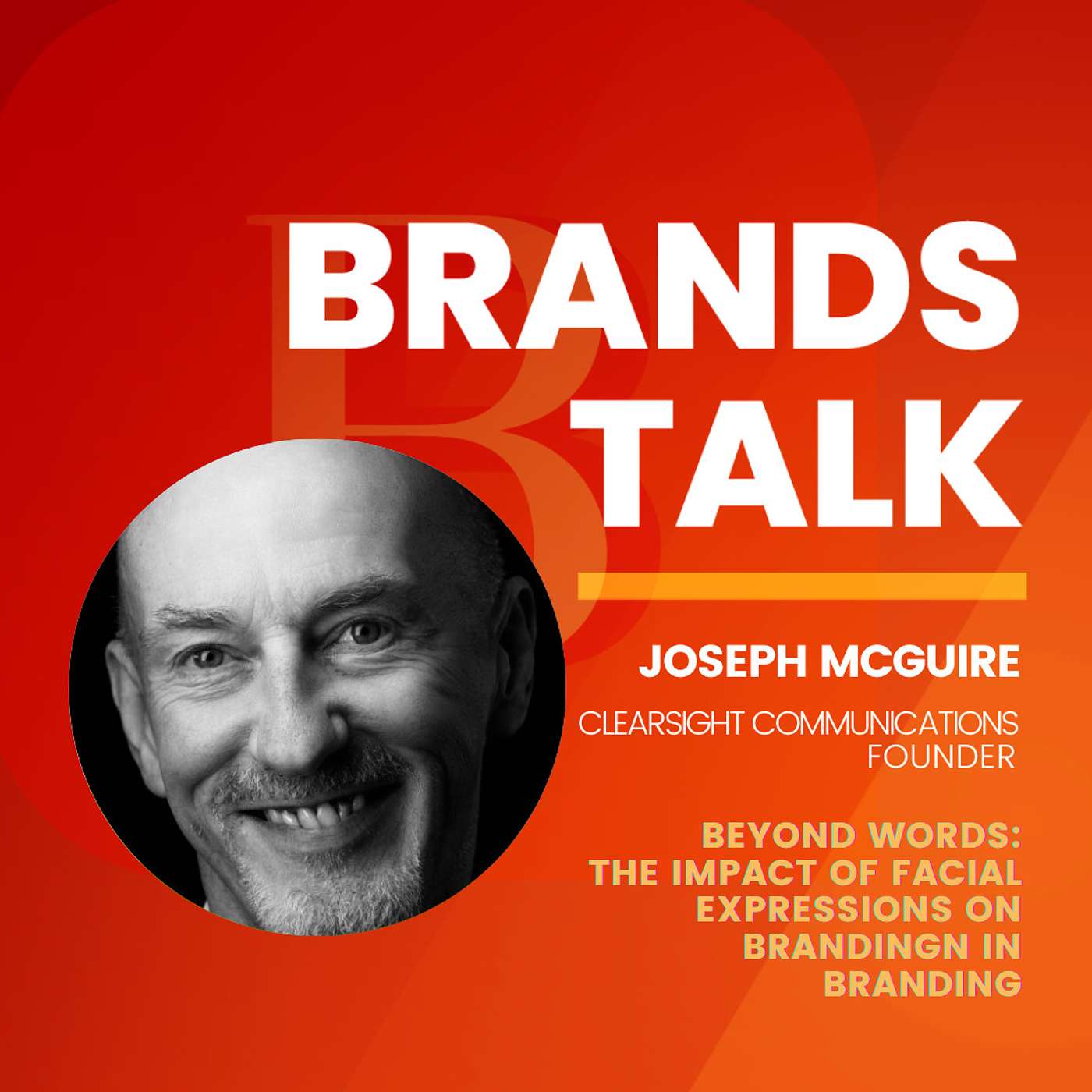 Beyond Words: The Impact of Facial Expressions on Branding w/ Joseph McGuire