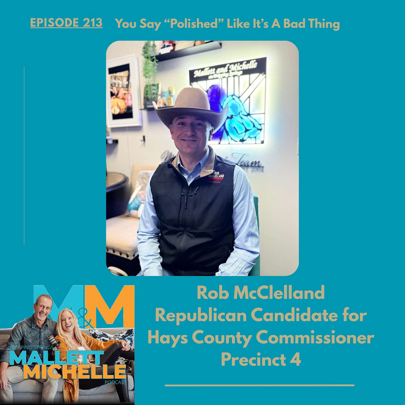 Ep.213 You Say “Polished” Like It’s A Bad Thing (Rob McClelland-Republican Candidate for Hays County Commissioner Precinct 4)