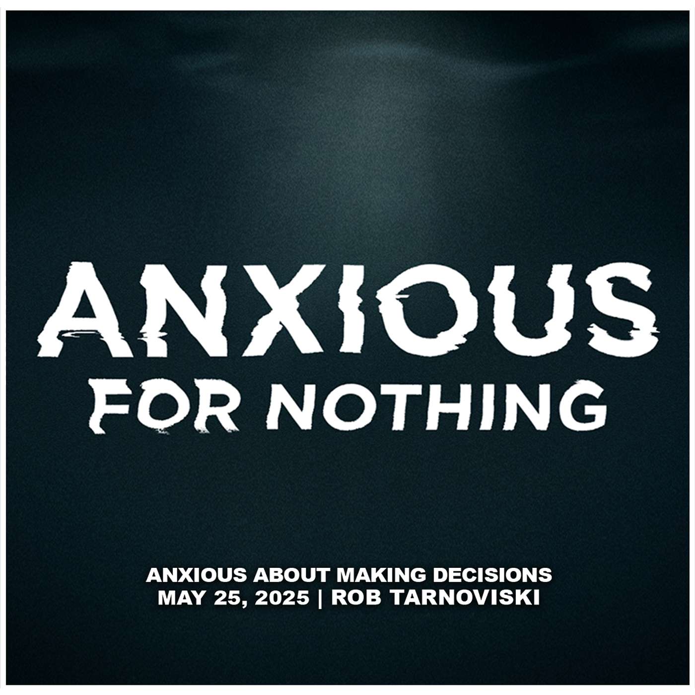 May 25, 2025 - Anxious about making Decisions - Anxious For Nothing episode artwork