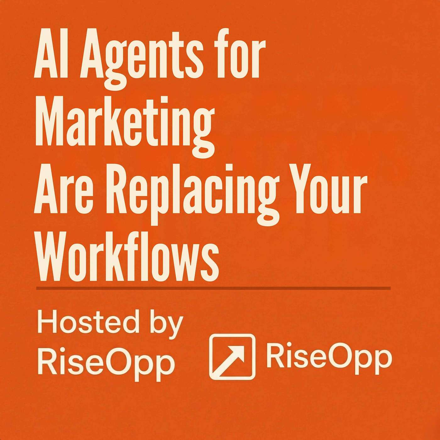 AI Agents for Marketing Are Replacing Your Workflows | RiseOpp episode artwork