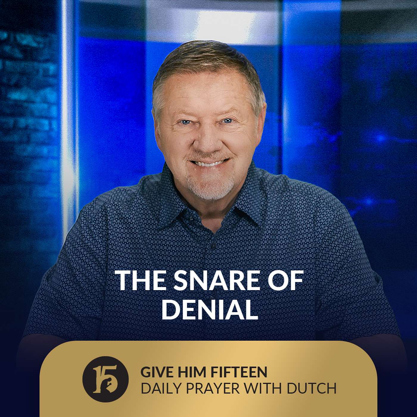 The Snare of Denial | Give Him 15: Daily Prayer with Dutch | August 27, 2025