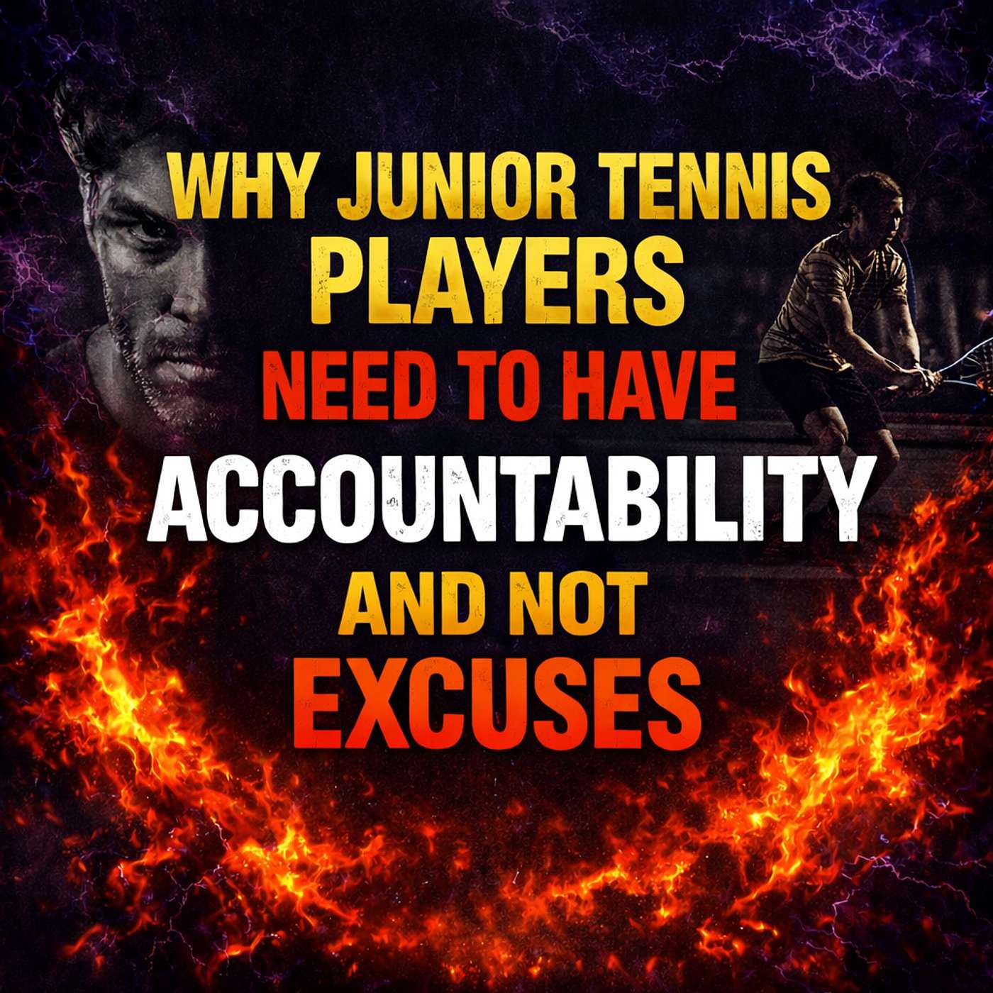 WHY JUNIOR TENNIS PLAYERS NEED TO HAVE ACCOUNTABILITY AND NOT EXCUSES WHY JUNIOR TENNIS PLAYERS NEED TO HAVE ACCOUNTABILITY AND NOT EXCUSES