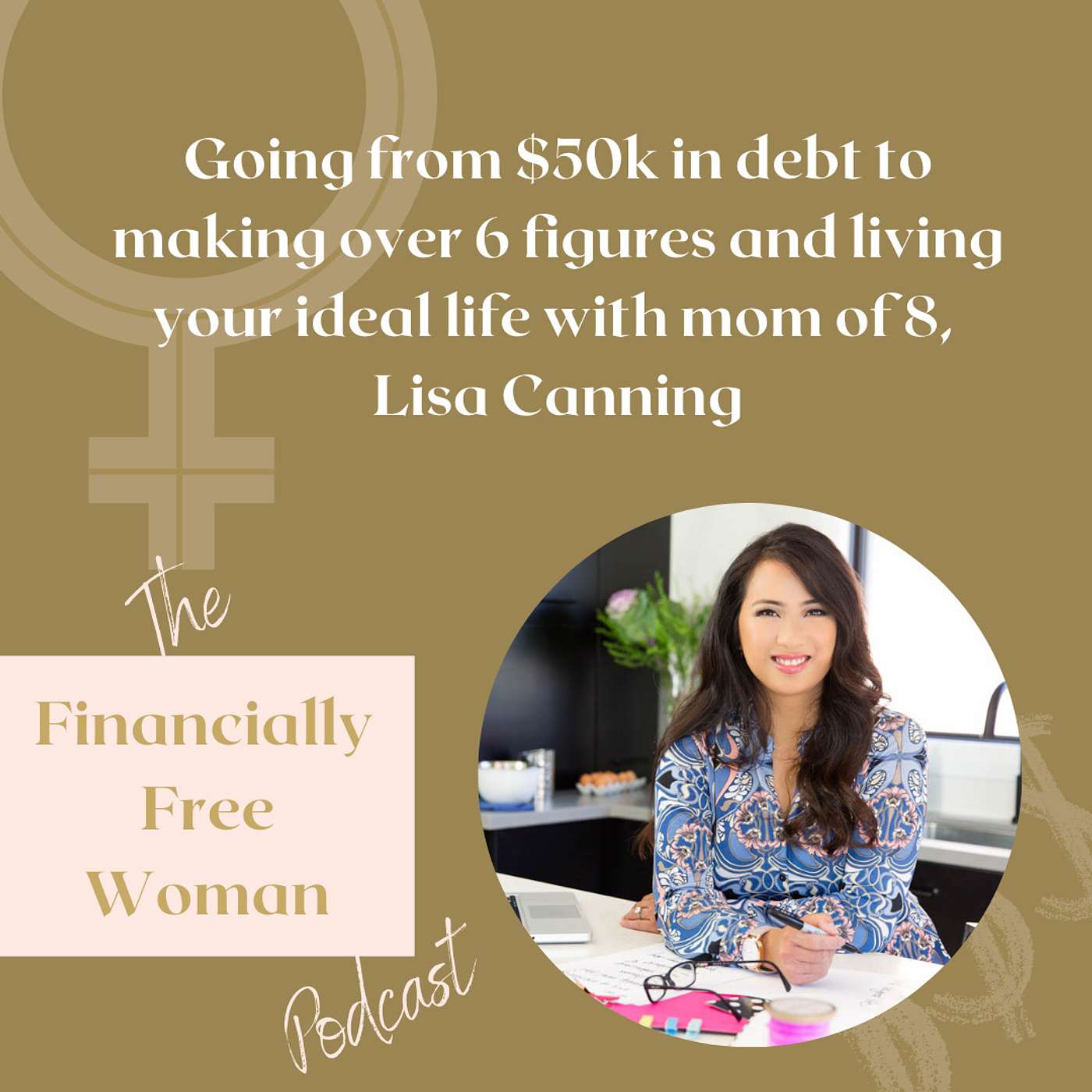 021. Going from $50k in debt to making over 6 figures and living your ideal life with mom of 8, Lisa Canning episode artwork