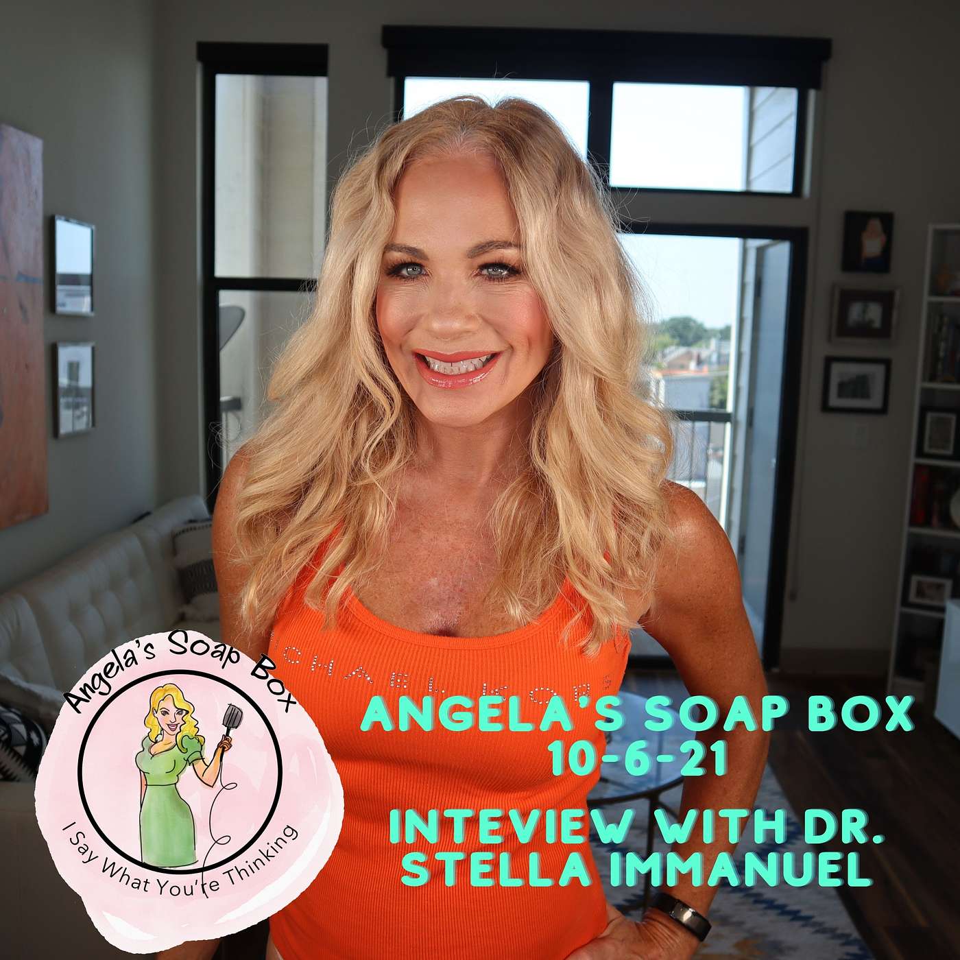 Angela's Soap Box October 9, 2021 -- INTERVIEW WITH DR. STELLA IMMANUEL