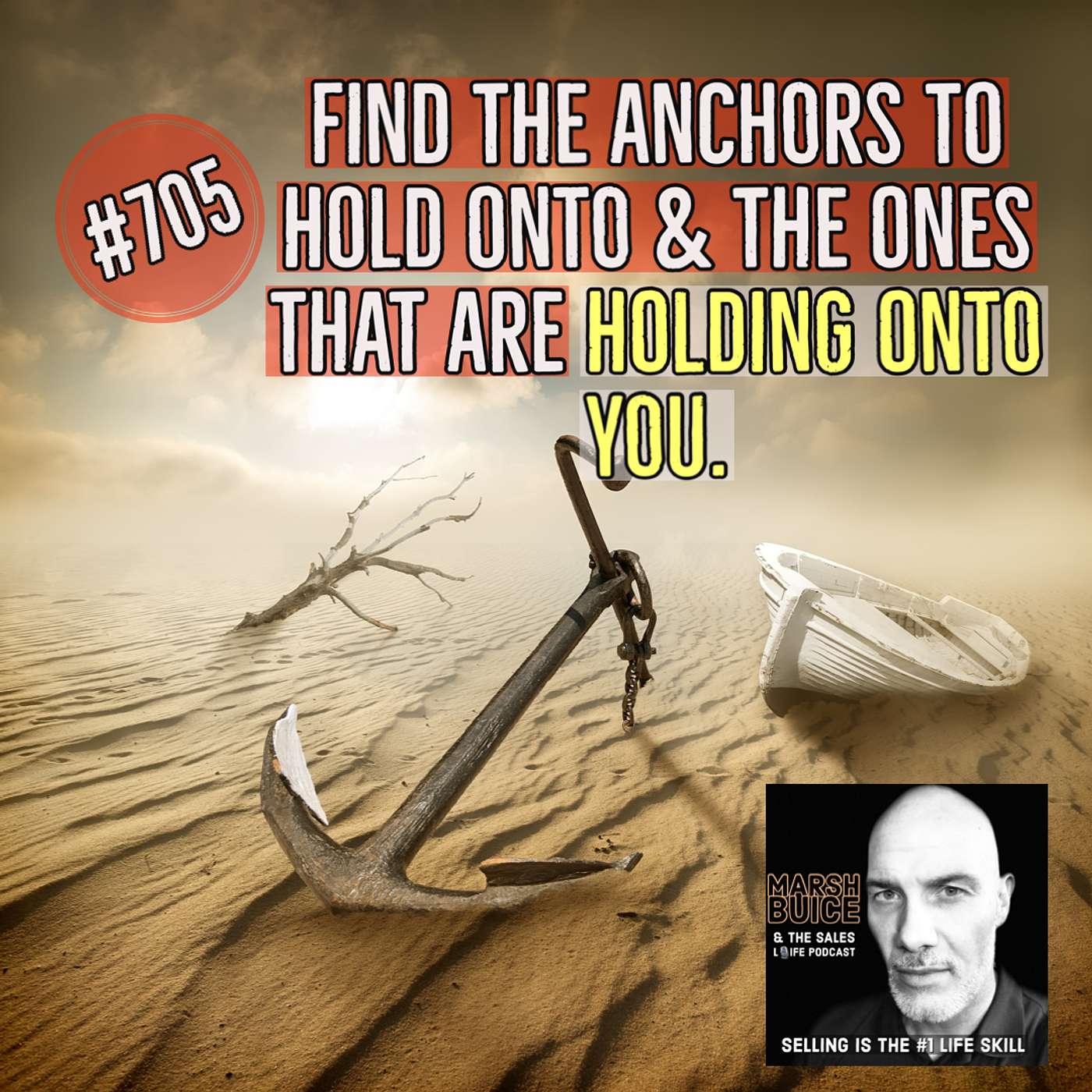 705. Anchors. Which ones to hold onto & which ones are holding onto you?