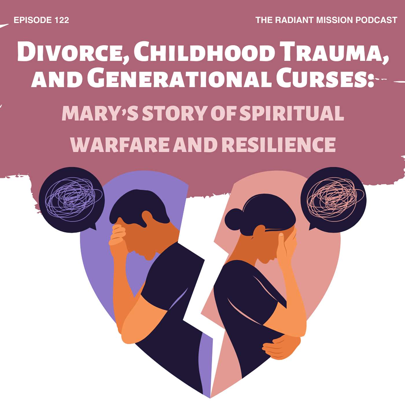 122. Divorce, Childhood Trauma, and Generational Curses: Mary’s Story of Spiritual Warfare and Resilience
