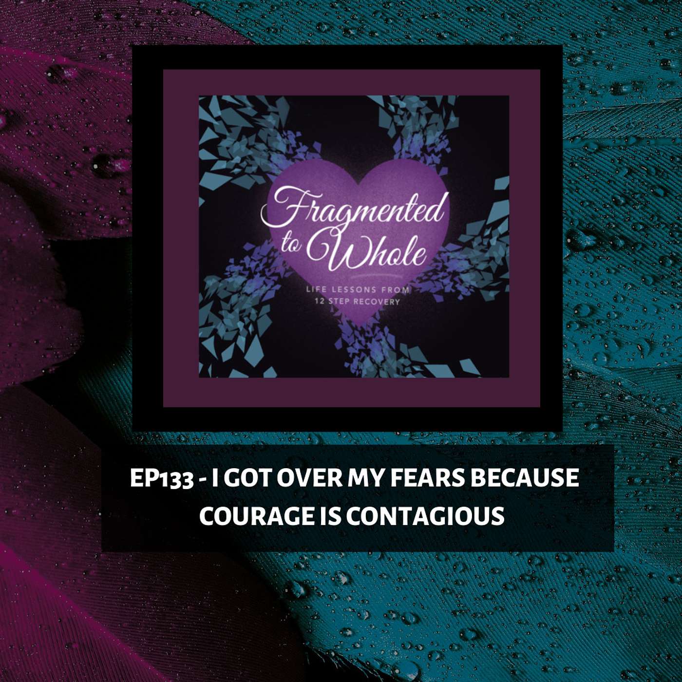 Fragmented to Whole: Life Lessons from 12 Step Recovery