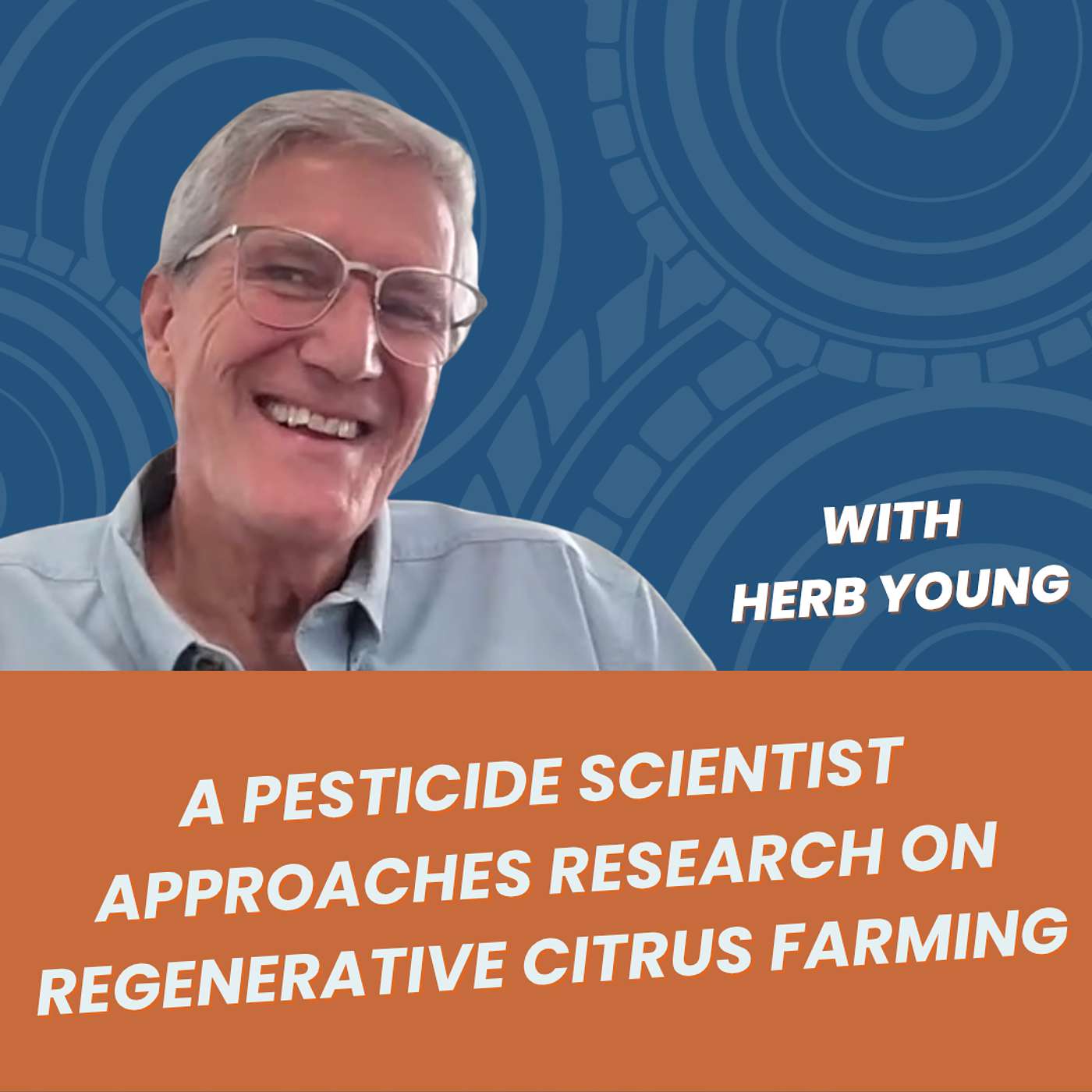 A Pesticide Scientist Approaches Research on Regenerative Citrus Farming with Herb Young episode artwork