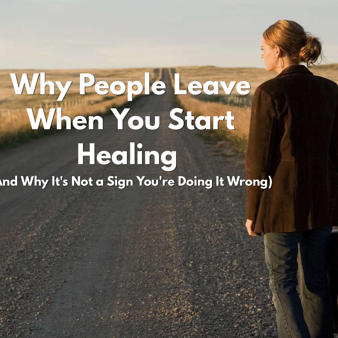 217: Why People Leave When You Start Healing (And Why It's Not a Sign You're Doing It Wrong) episode artwork