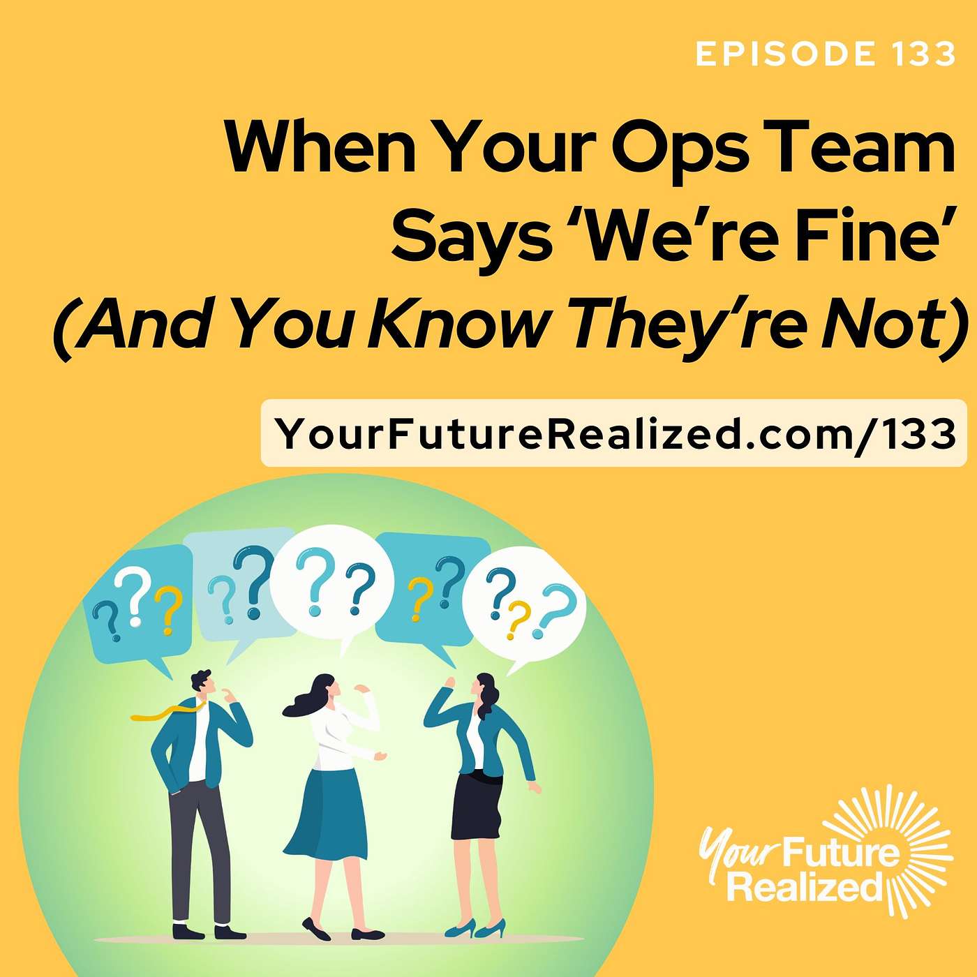 133: When Your Ops Team Says ‘We’re Fine’ (And You Know They’re Not)