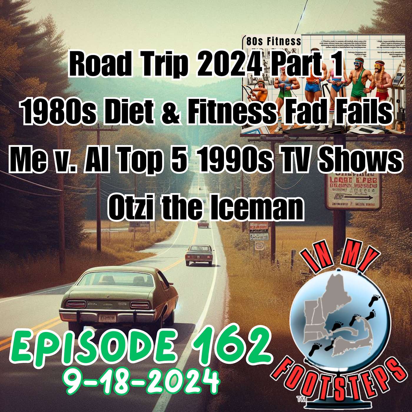 Episode 162: 1980s Fitness Fad Fails, Me v. AI Top 5 90s TV Shows, New England Road Trip Part 1, Otzi the Iceman(9-18-2024)