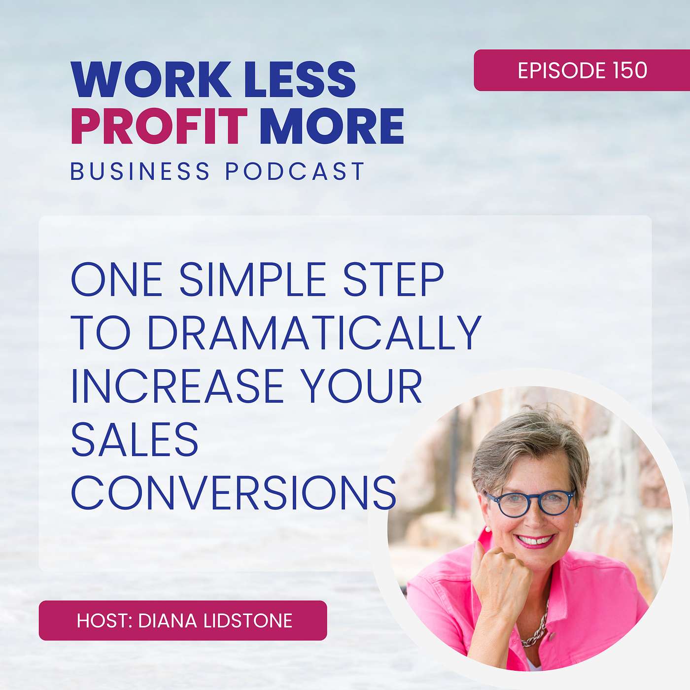 Ep. 150 – One Simple Step to Dramatically Increase Your Sales Conversions