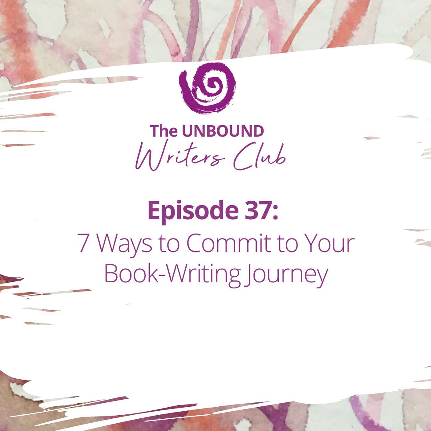 Episode 37: 7 Ways to Commit to Your Book-Writing Journey episode artwork