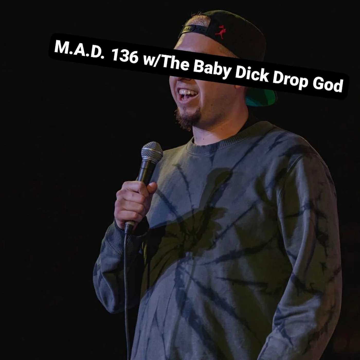 M.A.D. 136 w/The Baby Dick Drip God