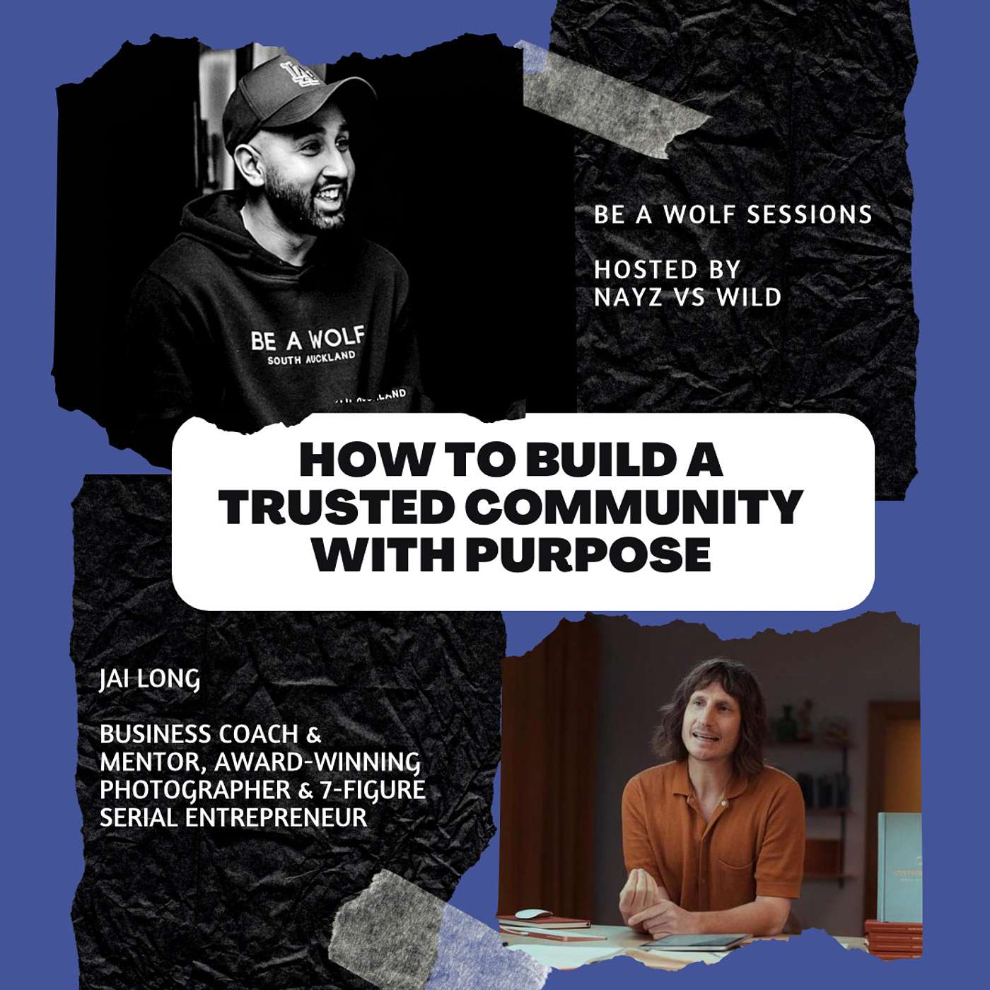#19 - How to build a trusted community with purpose - Guest: Jai Long | Be A Wolf - Sessions [S19]