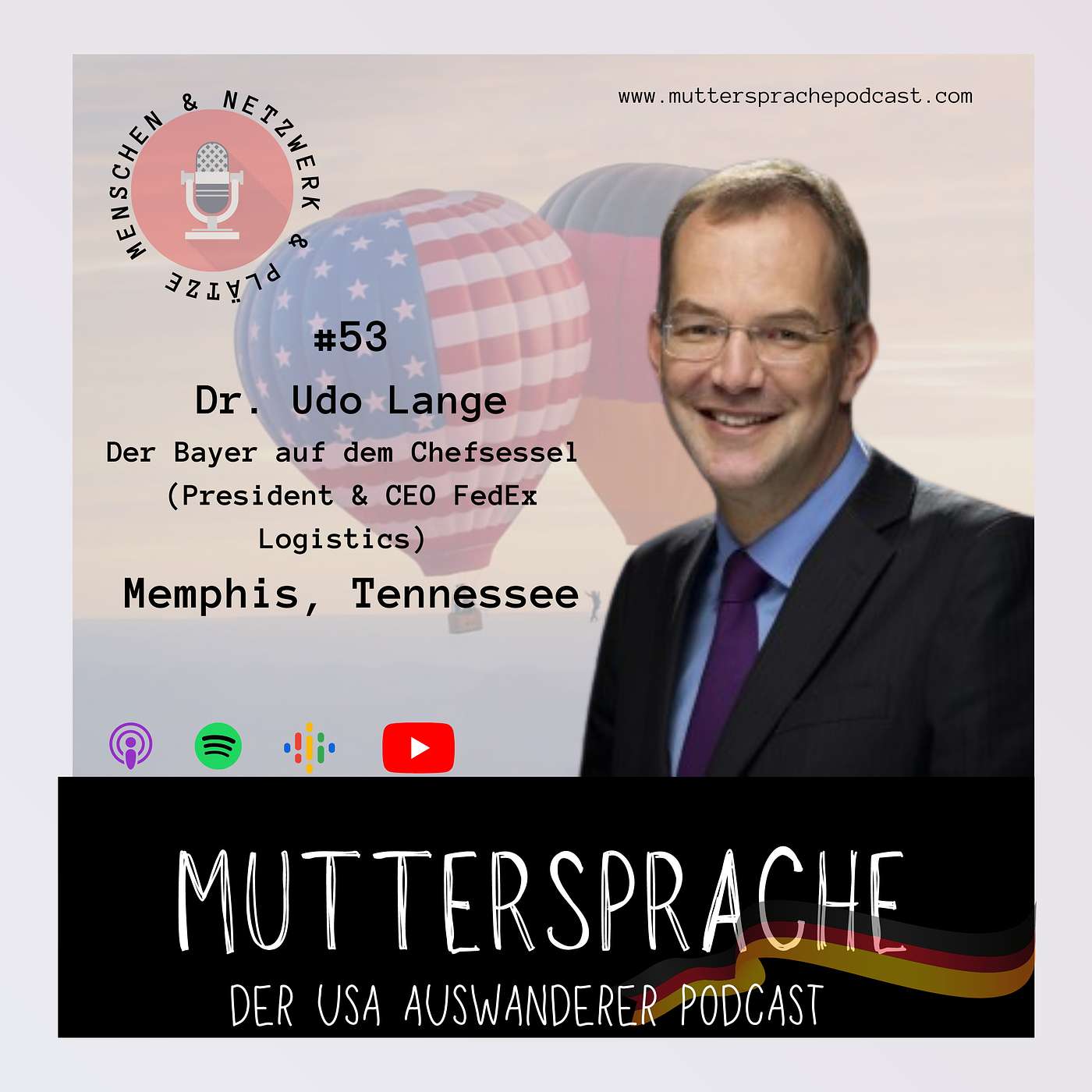 Folge 53: Der Bayer auf dem Chefsessel - DR. UDO Lange, President & CEO FedEx Logistics, Memphis Tennessee