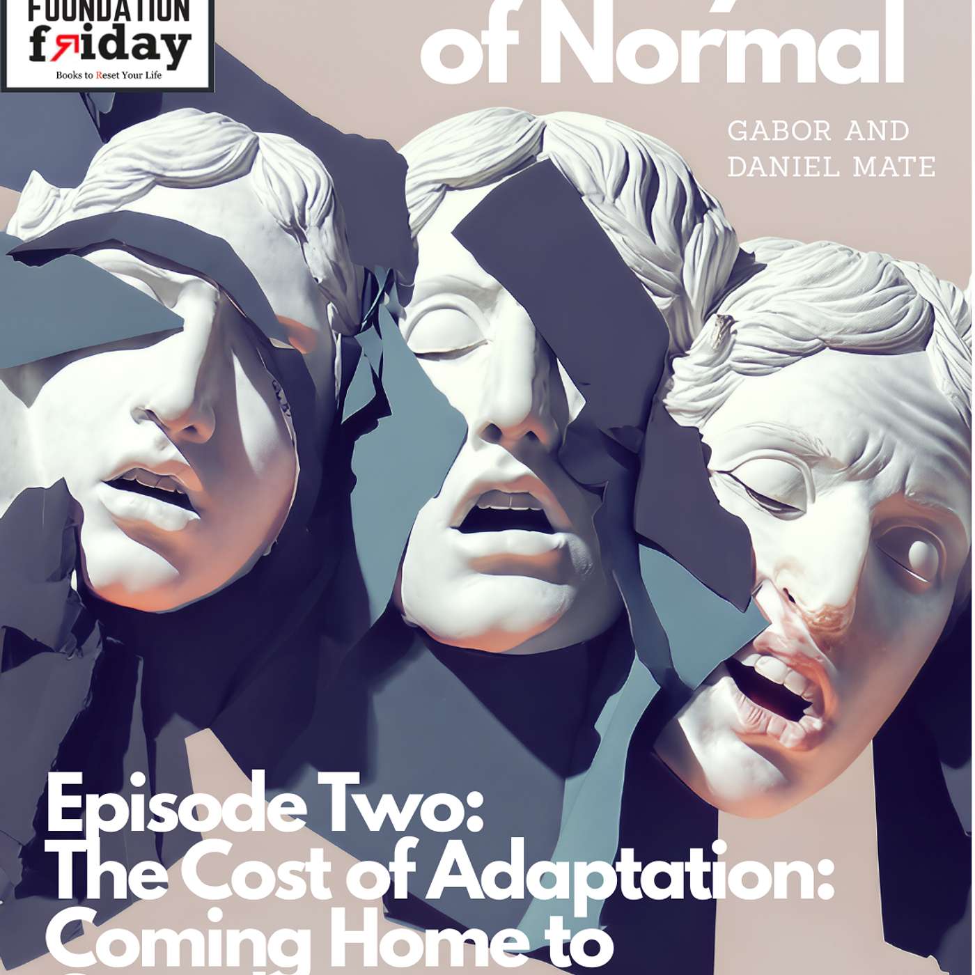 The Myth of Normal: Episode Two: The Cost of Adaptation -Coming Home To Ourselves