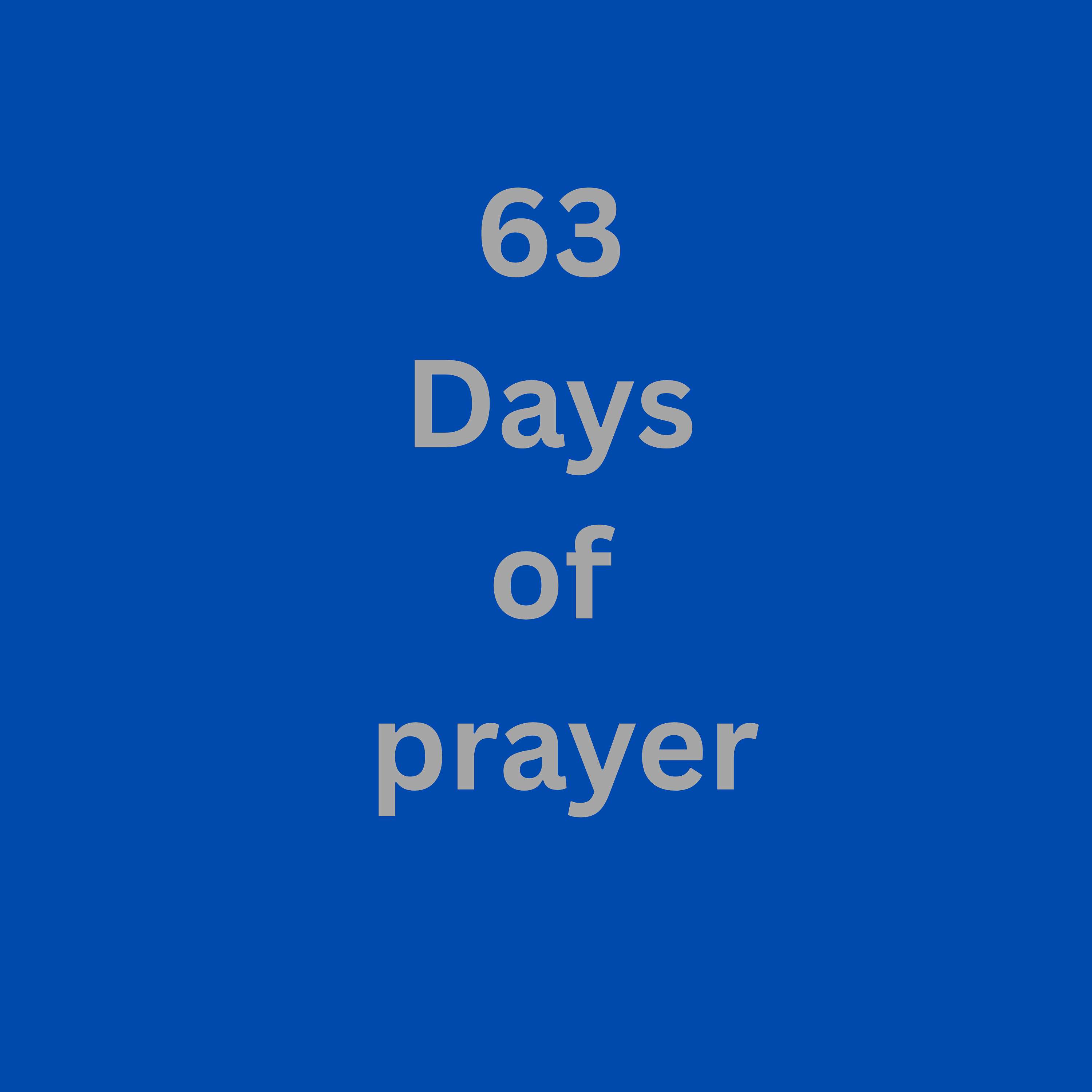 63 days of prayer