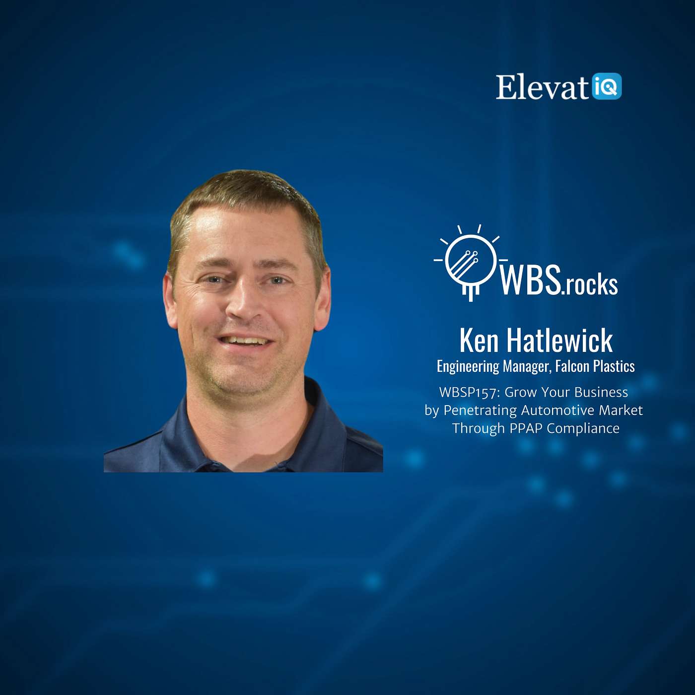 WBSP157: Grow Your Business by Penetrating Automotive Market Through PPAP Compliance w/ Ken Hatlewick