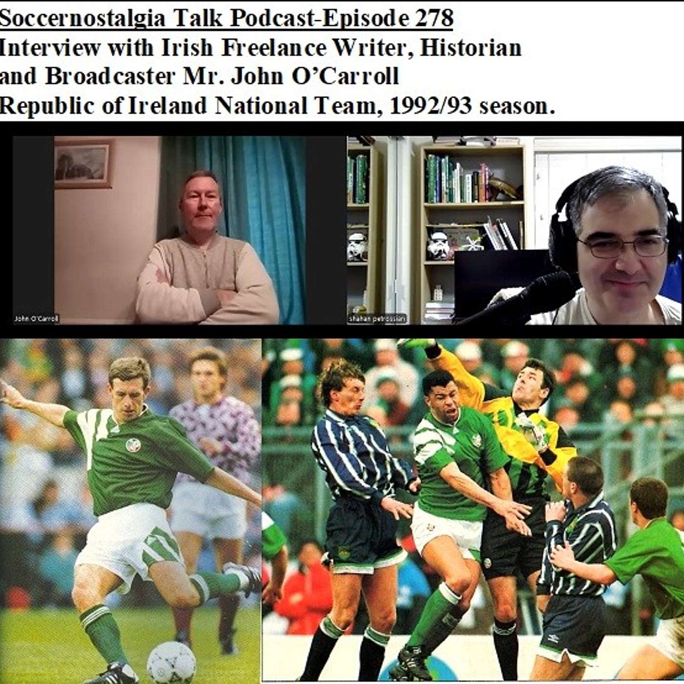 Soccernostalgia Talk Podcast-Episode 278 (Interview with Irish Freelance Writer, Historian and Broadcaster, Mr. John O’Carroll, Republic of Ireland National Team 1992/93 season)